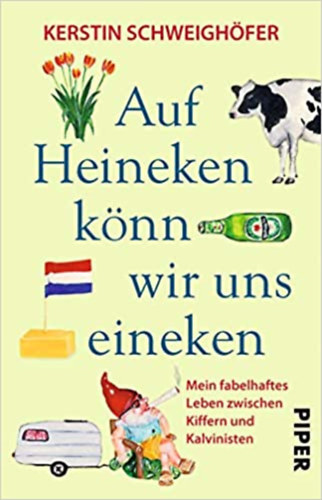 Kerstin Schweigh�fer - Auf Heineken k�nn wir uns eineken: Mein fabelhaftes Leben zwischen Kiffern und Kalvinisten