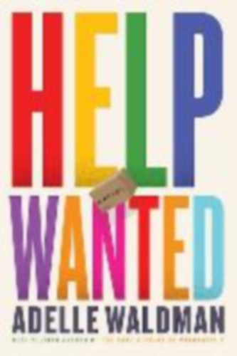 Adelle Waldman - Help Wanted - A Novel