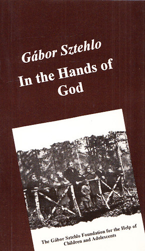 Sztehlo Gbor - In the hands of God