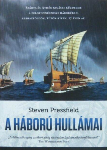 Szerz� Steven Pressfield Szerkeszt� Baranyi Vivien Ford�t� V. Csat�ry T�nde Lektor Aranyossyn� Bondi Judit - A h�bor� hull�mai - (Sp�rta �s Ath�n gig�szi k�zdelme a peloponn�szoszi h�bor�ban. Sz�razf�ld�n, t�z�n-v�zen, 27 �ven �t.)