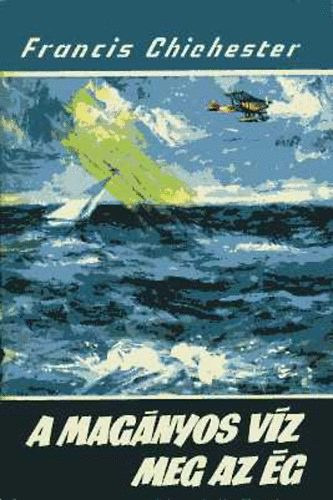 Francis Chishester - A magányos víz meg az ég (Világjárók 65.)