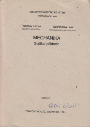 Tam�ssy Tam�s; Szentiv�nyi B�la - Mechanika (Statikai p�ldat�r)- k�zirat
