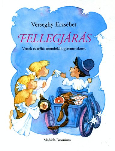 Verseghy Erzsbet - Fellegjrs - Versek s trfs mondkk gyermekeknek
