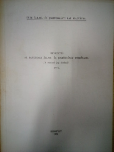 Dr. Hajdu Lajos - Bevezets az egyetemes llam- s jogtrtnet forrsaiba - A burzso jog forrsai IV/a.