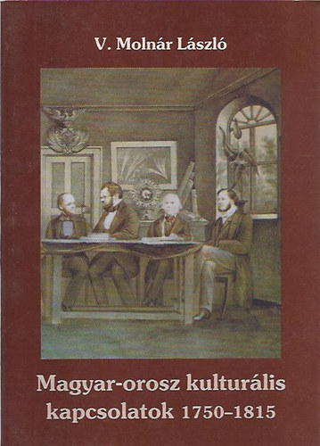 V. Molnár László - Magyar-orosz kulturális kapcsolatok 1750-1815