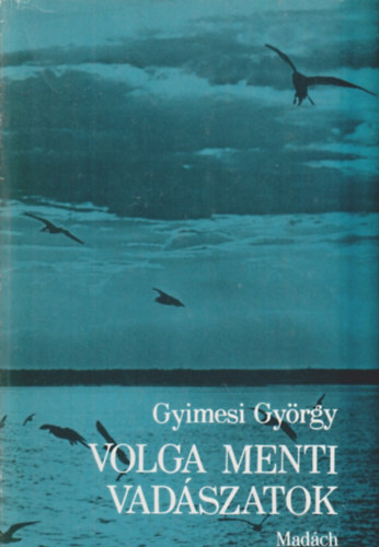 Gyimesi György - Volga menti vadászatok