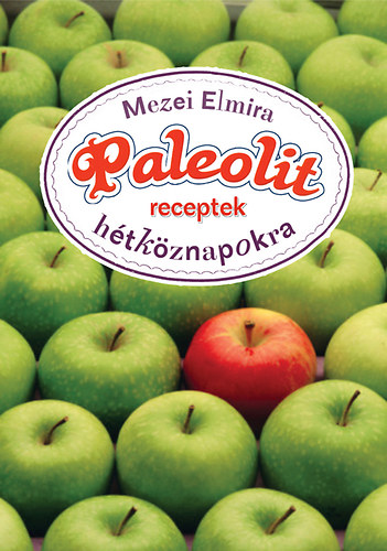 Mezei Elmira - Paleolit receptek htkznapokra