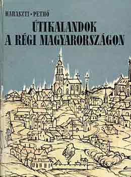 Haraszti; Pető - Útikalandok a régi magyarországon