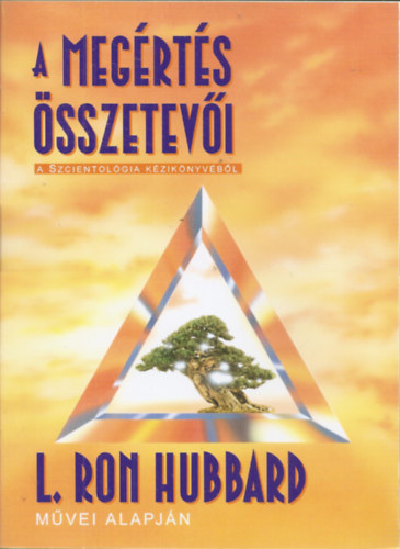 L. Ron Hubbard - A megértés összetevői - A Szcientológiai Kézikönyvéből