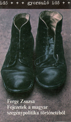 Ferge Zsuzsa - Fejezetek a magyar szeg�nypolitika t�rt�net�b�l (gyorsul� id�)