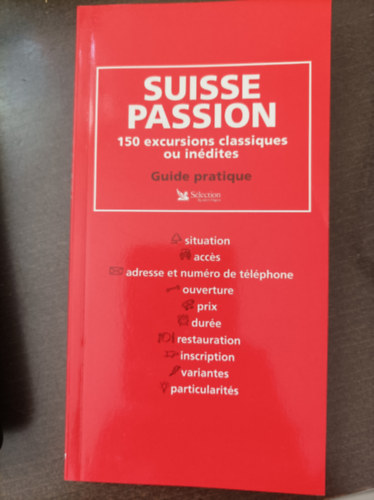 Suisse Passion 150 excursions classiques ou indites - Guide pratique