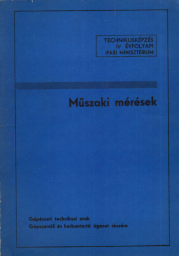 Dr. K�r�s Csaba , Csik J�zsef Mur�nyi P�ln� (szerk.) - M�szaki m�r�sek - G�p�szeti technikusi szak G�pszerel� �s karbantart� �gazat r�sz�re - Technikusk�pz�s IV. �vfolyam