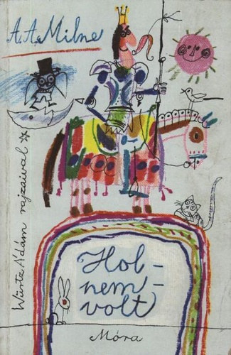 A.A.Milne - Hol nem volt (Sajdik Ferenc illusztr�ci�ival)