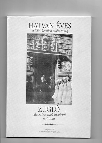 Bogd�ny Mikl�sn� - Hatvan �ves a XIV. ker�leti el�lj�r�s�g-Zugl� v�rosr�szeinek hist�riai kalauza