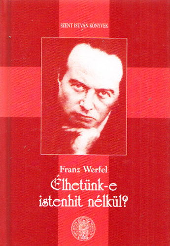 Franz Werfel - Élhetünk-e istenhit nélkül?