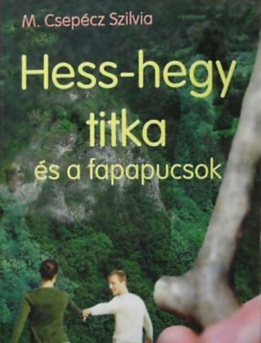 M. Csep�cz Szilvia - Hess-hegy titka �s a fapapucsok