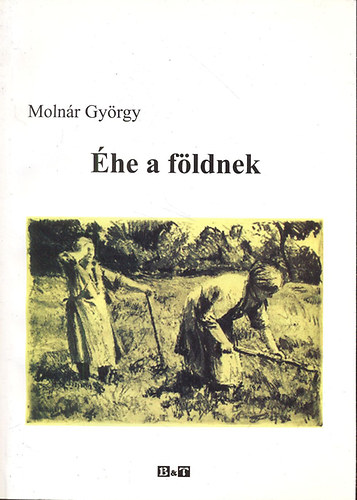 Molnár György - Éhe a földnek