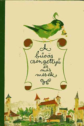 Hárs László - Schindler Frigyesné (szerk.) - A bűvös csengettyű és más mesék