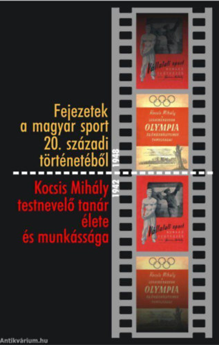 Kocsis L. Mihly  (szerk.) - Fejezetek a magyar sport 20. szzadi trtnetbl - Kocsis Mihly testnevel tanr lete s munkssga