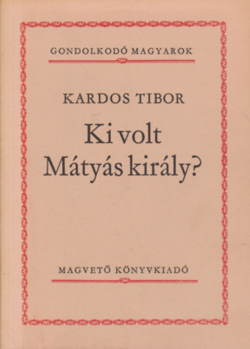 Ki volt Mtys kirly? (Gondolkod magyarok)