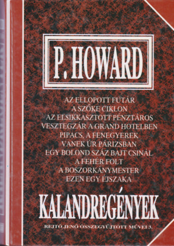 Rejtő Jenő - Kalandregények   Az ellopott futár/A szőke ciklon/Az elsikkasztott pénztáros/Vesztegzár a Grand Hotelben/Pipacs, a fenegyerek/Vanek úr Párizsban/Egy bolond száz bajt csinál/A fehér folt/A boszorkánymester/Ezen egy éjszaka