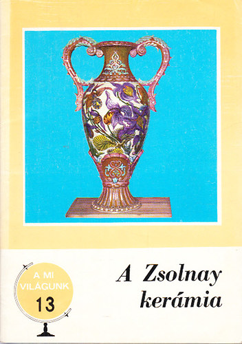 Brestynszky Ilona - A Zsolnay kermia (A mi vilgunk 13.)