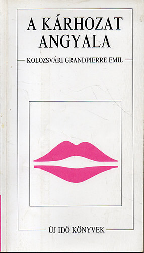 Kolozsv�ri Grandpierre Emil - A k�rhozat angyala