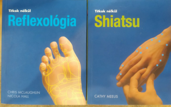 Chris McLaughlin, Nicola Hall, Cathy Meeus - 2 db Titkok n�lk�l: Reflexol�gia + Shiatsu