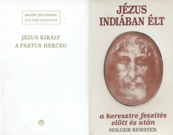 Holger Kersten Badiny Js Ferenc - 2 m Jzusrl: Jzus kirly a Prtus Herceg + Jzus Indiban lt a keresztre feszts eltt s utn