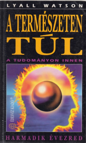 Lyall Watson - A term�szeten t�l, a tudom�nyon innen