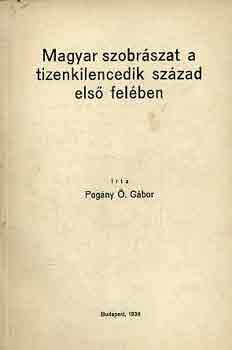 POg�ny �. G�bor - Magyar szobr�szat a tizenkilencedik sz�zad els� fel�ben