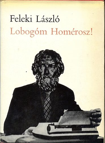 Feleki LÁszló - Lobogóm Homérosz!