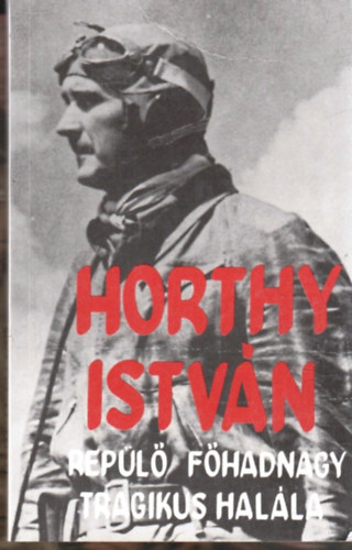 Farkas György - Horthy István repülő főhadnagy tragikus halála