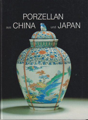 Ulrich Schmidt - Porzellan aus China und Japan