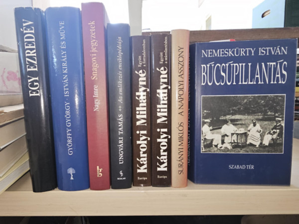 Nagy Imre, Ungv�ri Tam�s, K�rolyi Mih�lyn�, Sur�nyi Mikl�s, Nemesk�rty Istv�n Gy�rffy Gy�rgy - 8db magyar t�rt�nelmi k�tet, K�NYVMENT� AJ�NLAT: Egy ezred�v+ Istv�n kir�ly �s m�ve+ Snagovi jegyzetek+ Az eml�kez�s enciklop�di�ja+ Egy�tt a forradalomban - Egy�tt a sz�m�zet�sben+ A n�polyi asszony+ B�cs�pillant�s