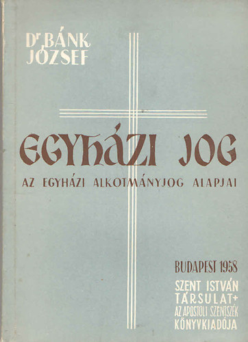 Dr. B�nk J�zsef - Egyh�zi jog (Az egyh�zi alkotm�nyjog alapjai)