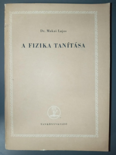 Dr. Makai Lajos Makai Lajos dr. - A fizika tantsa