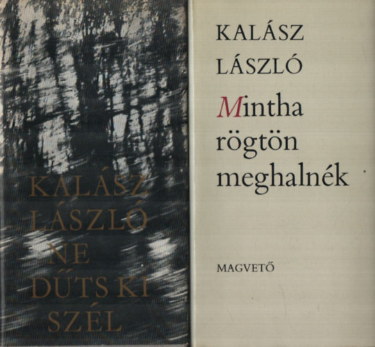 Kal�sz L�szl� - 2 db Kal�sz L�szl� egy�tt: Mintha r�gt�n meghaln�k, Ne d�ts ki sz�l.