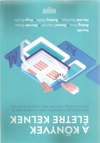 A k�nyvek �letre kelnek (Bevezet�s az interakt�v k�nyv elm�let�be �s gyakorlat�ba a BOOKR Kids alkalmaz�saival)