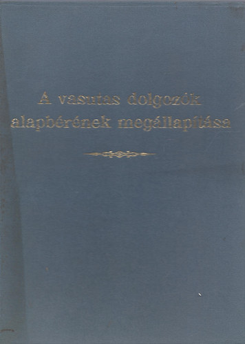 A vasutas dolgoz�k alapb�r�nek meg�llap�t�sa (A Magyar �llamvasutak Hivatalos Lapja)