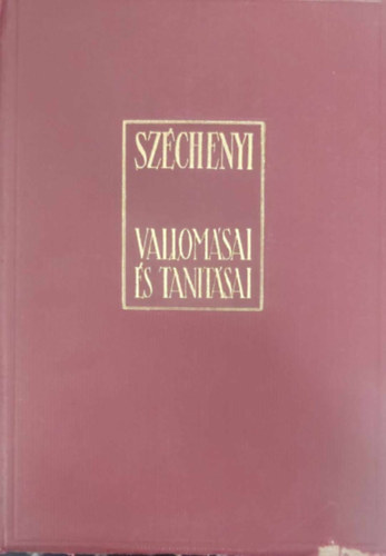 FEkete Jzsef; Vradi Jzsef  (sszell.) - Szchenyi vallomsai s tantsai (Szchenyi anthologia)