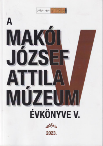 Forgó Géza - A Makói József Attila Múzeum évkönyve V. 2023