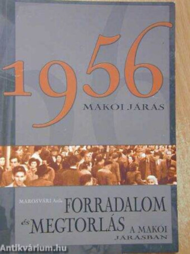 Marosvri Attila - 1956 - Forradalom s restaurci a maki jrs falvaiban