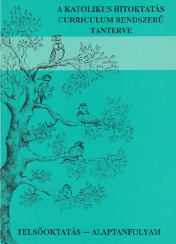 A katolikus hitoktatás curriculum rendszerű tanterve (Felsőoktatás - alaptanfolyam)