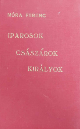 Mra Ferenc - Iparosok, csszrok, kirlyok s egyb chbeliek
