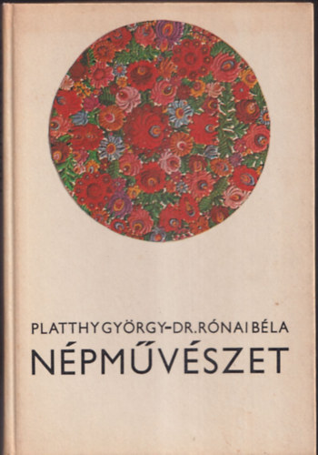 Dr. Rónai Béla, Fischer Ernő Platthy György (Lektor), Dr. Sándor István (Lektor), Dr. Lükő Gábor (lektor) - Népművészet
