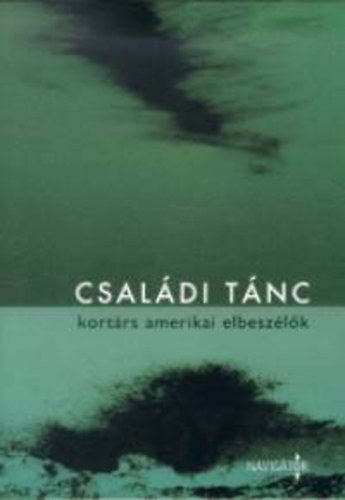 Navigátor Kiadó - Családi tánc (Kortárs amerikai elbeszélők)