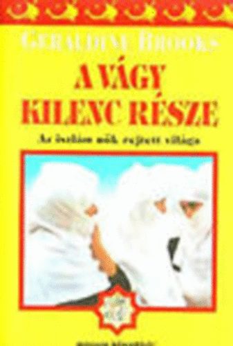 Geraldine Brooks - A vágy kilenc része - Az iszlám nők rejtett világa