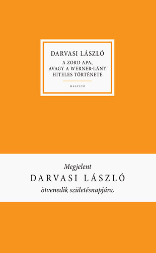 Darvasi László - A zord apa, avagy a Werner-lány hiteles története