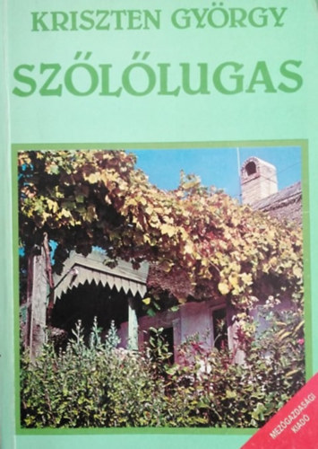 Kriszten Gyrgy, dr. Lelkes Lajos (szerk.), Rcsey Antnia (Szerk.) - Szllugas - A szltermeszts alapvet tudnivali (rajzolta s fnykpezte: Fehr mikls)